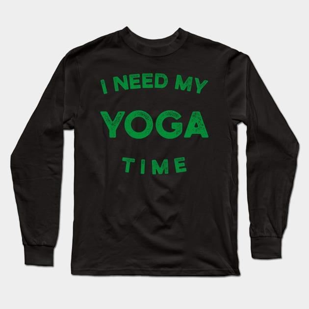 I Need My Yoga Time Long Sleeve T-Shirt by cowyark rubbark